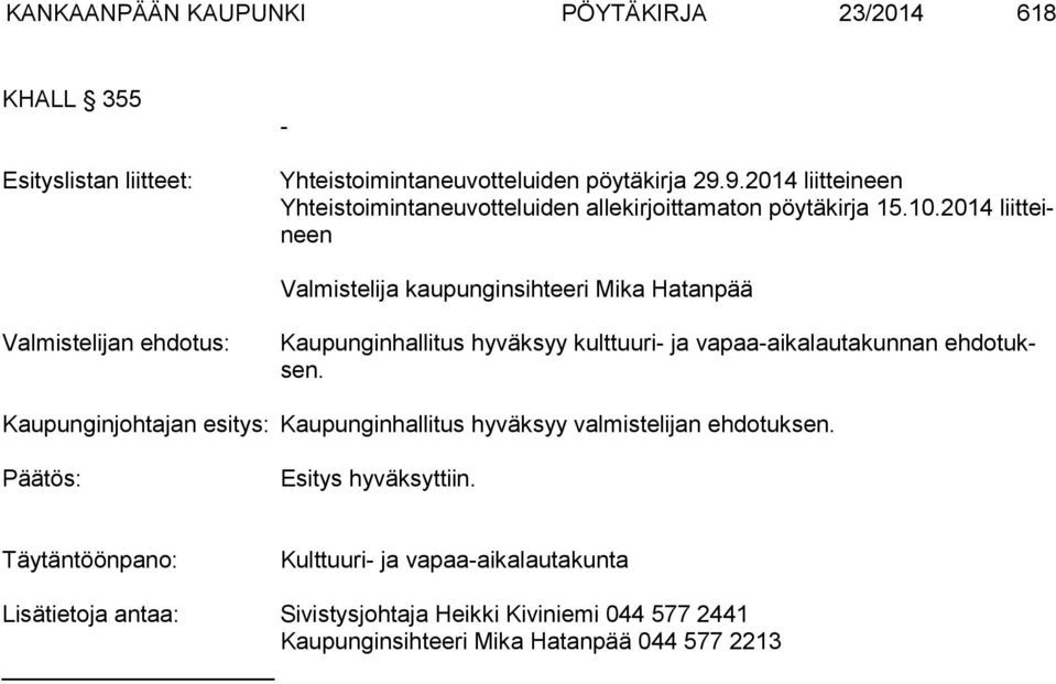 2014 liit teineen Valmistelija kaupunginsihteeri Mika Hatanpää Valmistelijan ehdotus: Kaupunginhallitus hyväksyy kulttuuri- ja