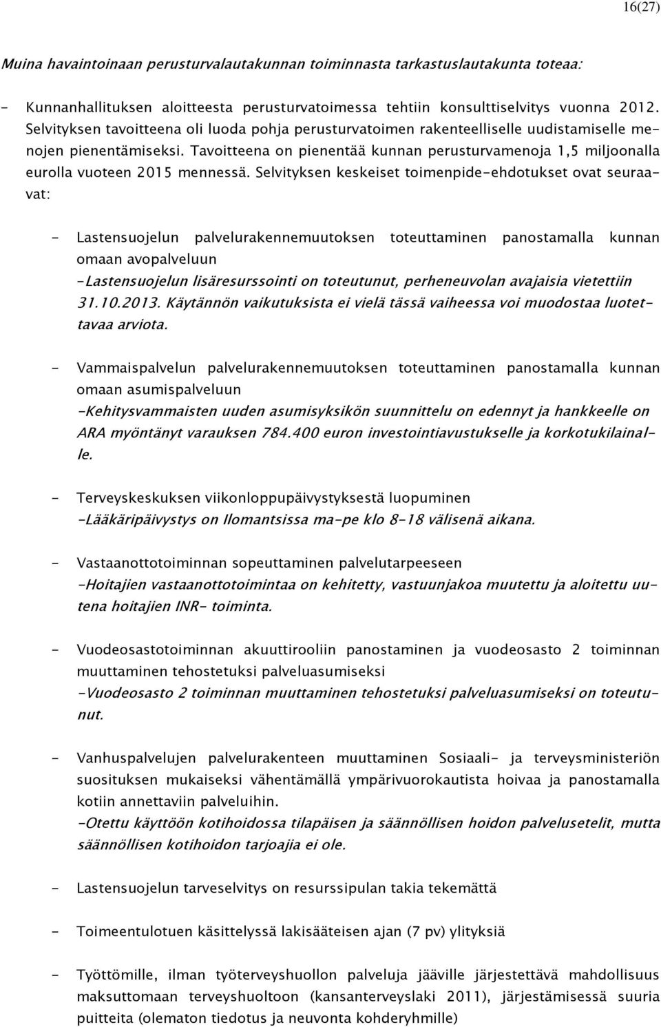 Tavoitteena on pienentää kunnan perusturvamenoja 1,5 miljoonalla eurolla vuoteen 2015 mennessä.