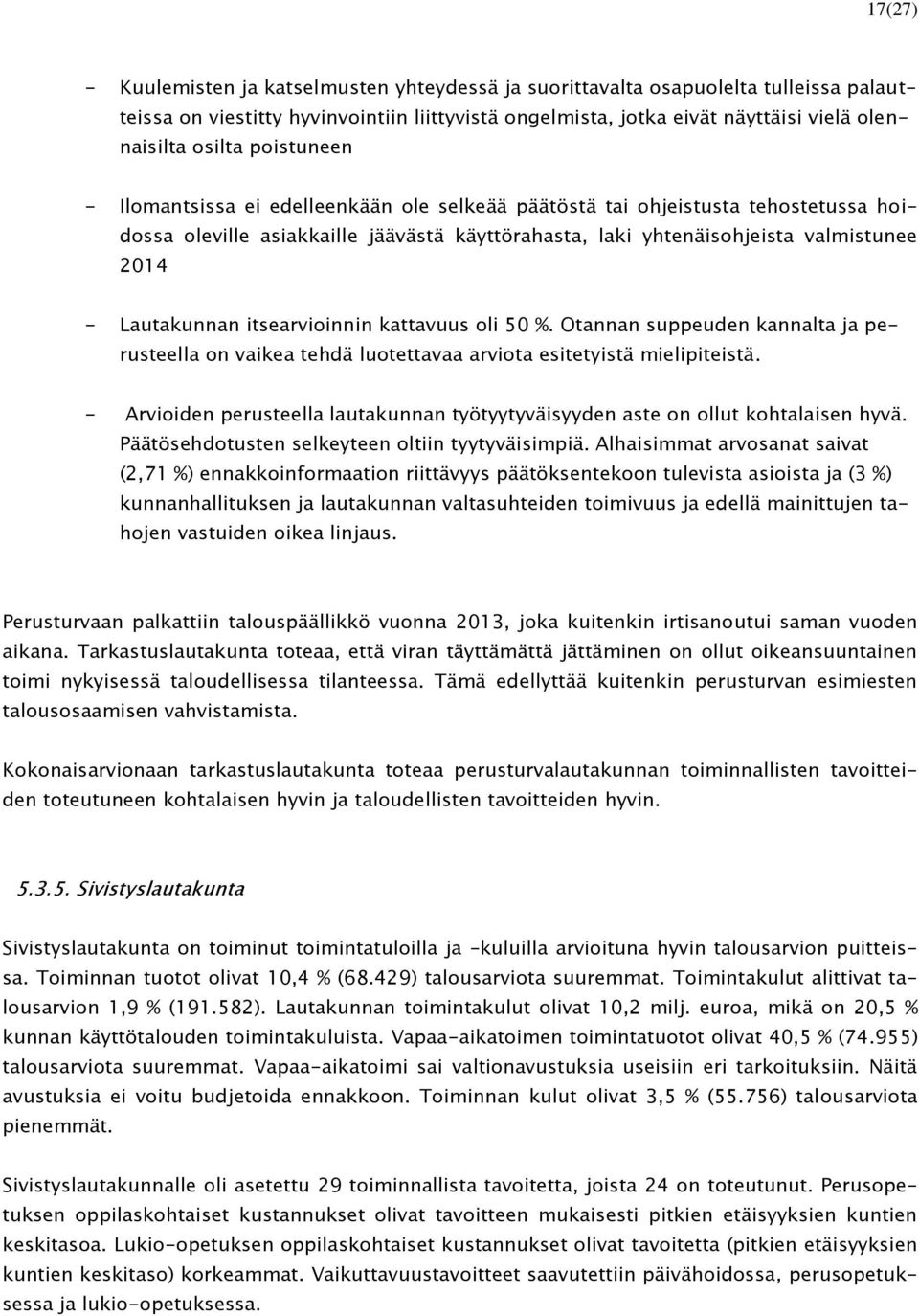 itsearvioinnin kattavuus oli 50 %. Otannan suppeuden kannalta ja perusteella on vaikea tehdä luotettavaa arviota esitetyistä mielipiteistä.