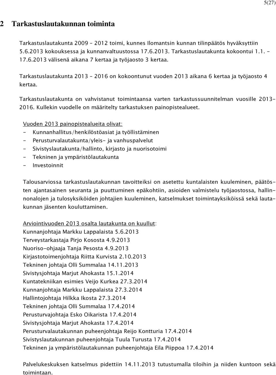 Tarkastuslautakunta on vahvistanut toimintaansa varten tarkastussuunnitelman vuosille 2013-2016. Kullekin vuodelle on määritelty tarkastuksen painopistealueet.