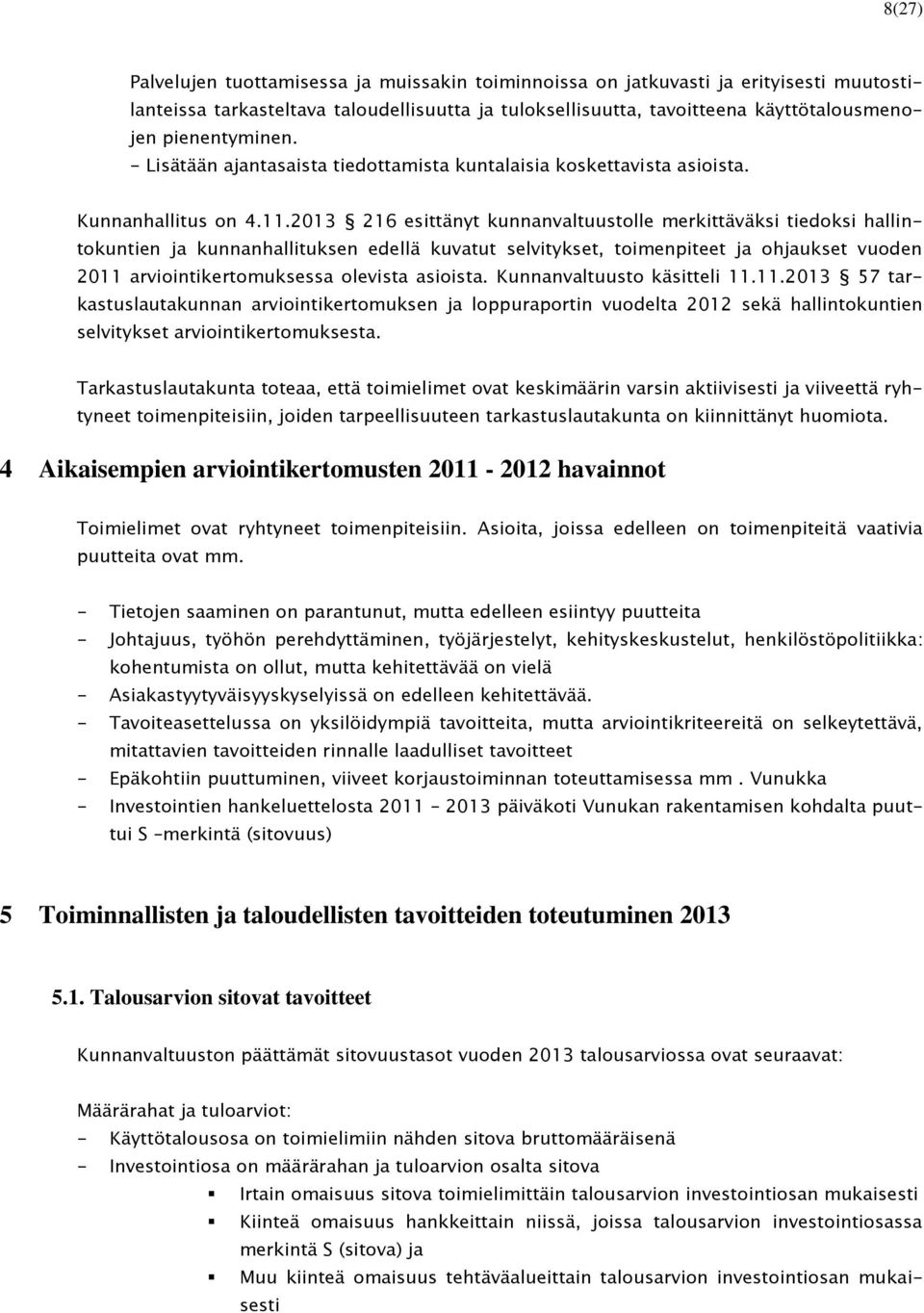 2013 216 esittänyt kunnanvaltuustolle merkittäväksi tiedoksi hallintokuntien ja kunnanhallituksen edellä kuvatut selvitykset, toimenpiteet ja ohjaukset vuoden 2011 arviointikertomuksessa olevista