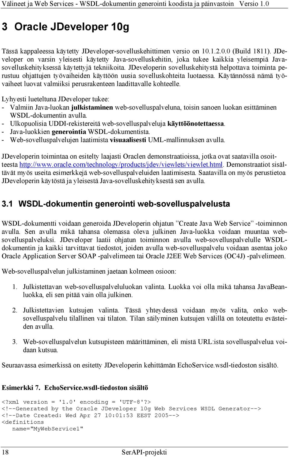 JDeveloperin sovelluskehitystä helpottava toiminta perustuu ohjattujen työvaiheiden käyttöön uusia sovelluskohteita luotaessa.