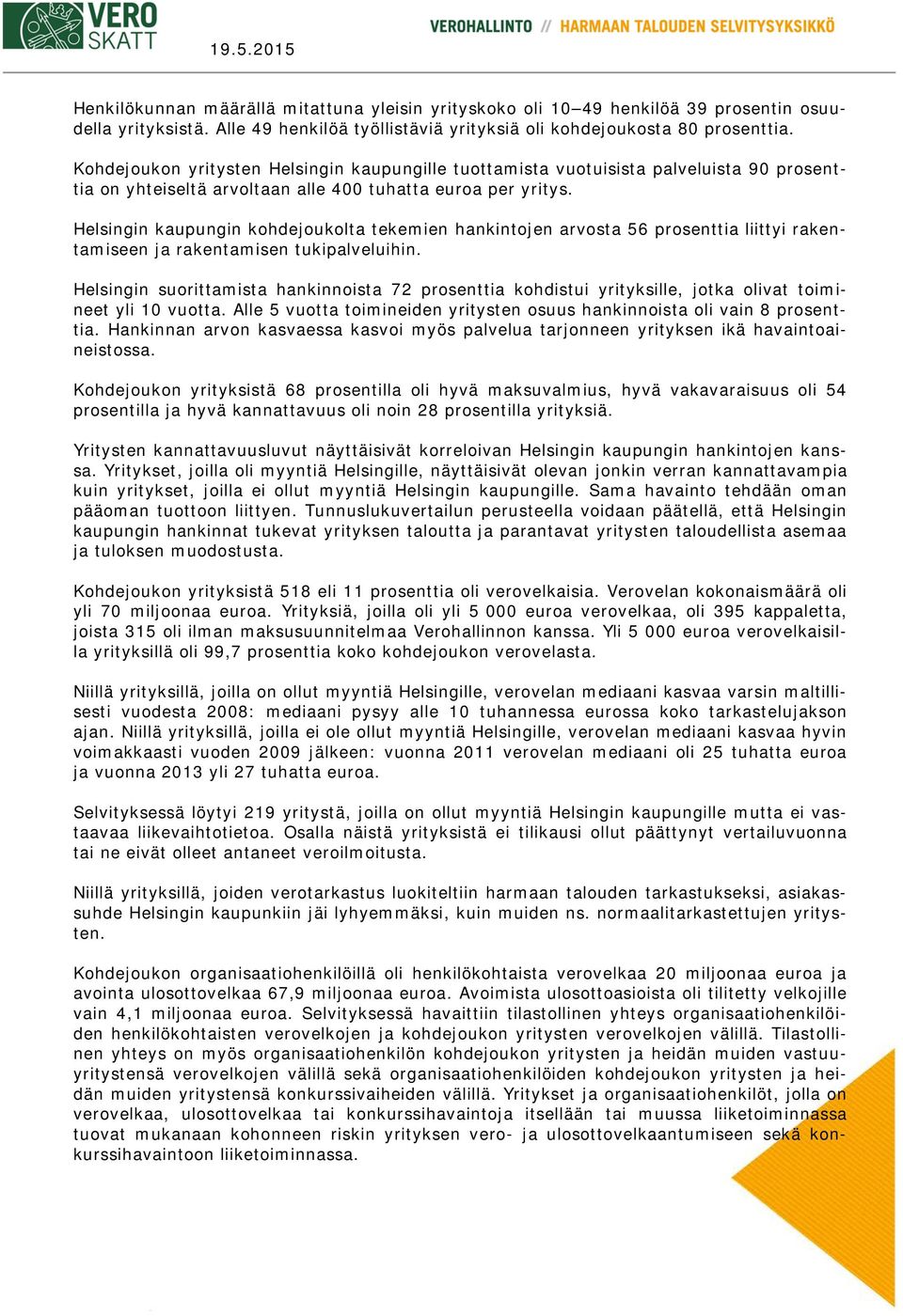 Helsingin kaupungin kohdejoukolta tekemien hankintojen arvosta 56 prosenttia liittyi rakentamiseen ja rakentamisen tukipalveluihin.