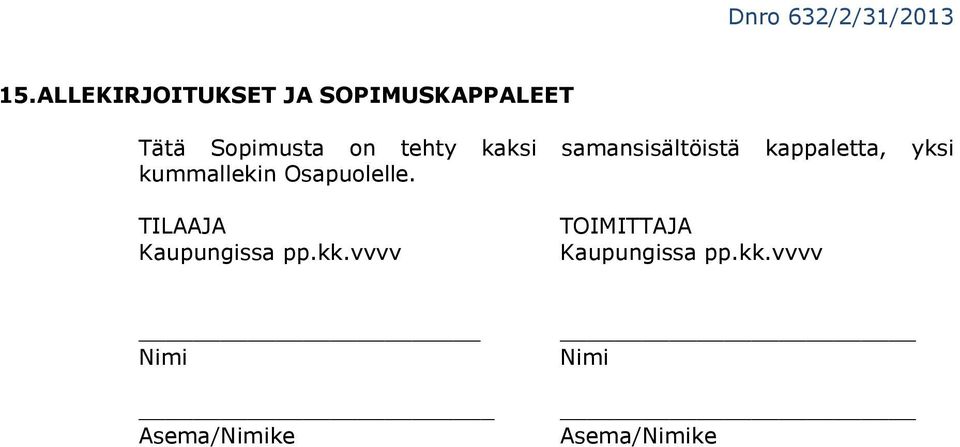 kummallekin Osapuolelle. TILAAJA Kaupungissa pp.kk.