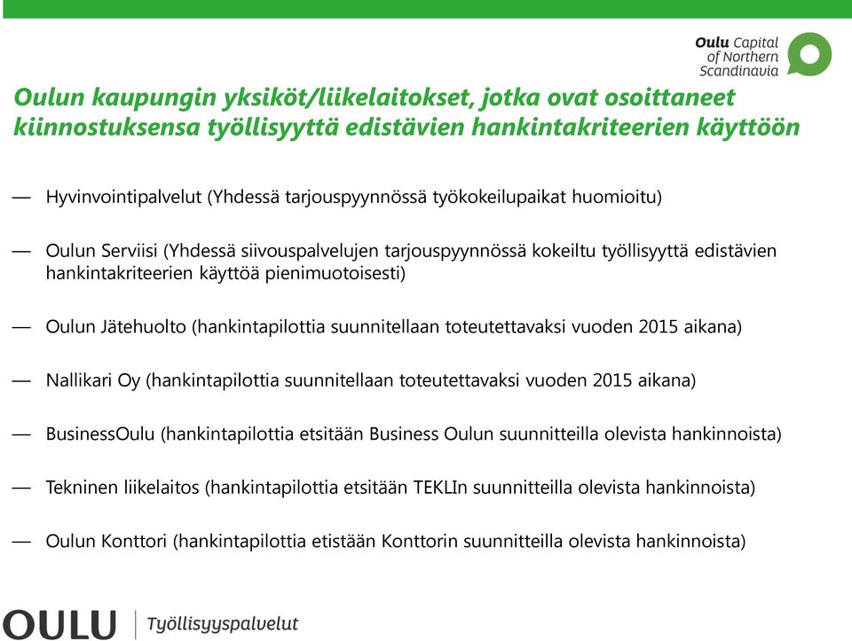 suunnitellaan toteutettavaksi vuoden 2015 aikana) Nallikari Oy (hankintapilottia suunnitellaan toteutettavaksi vuoden 2015 aikana) BusinessOulu (hankintapilottia etsitään Business Oulun