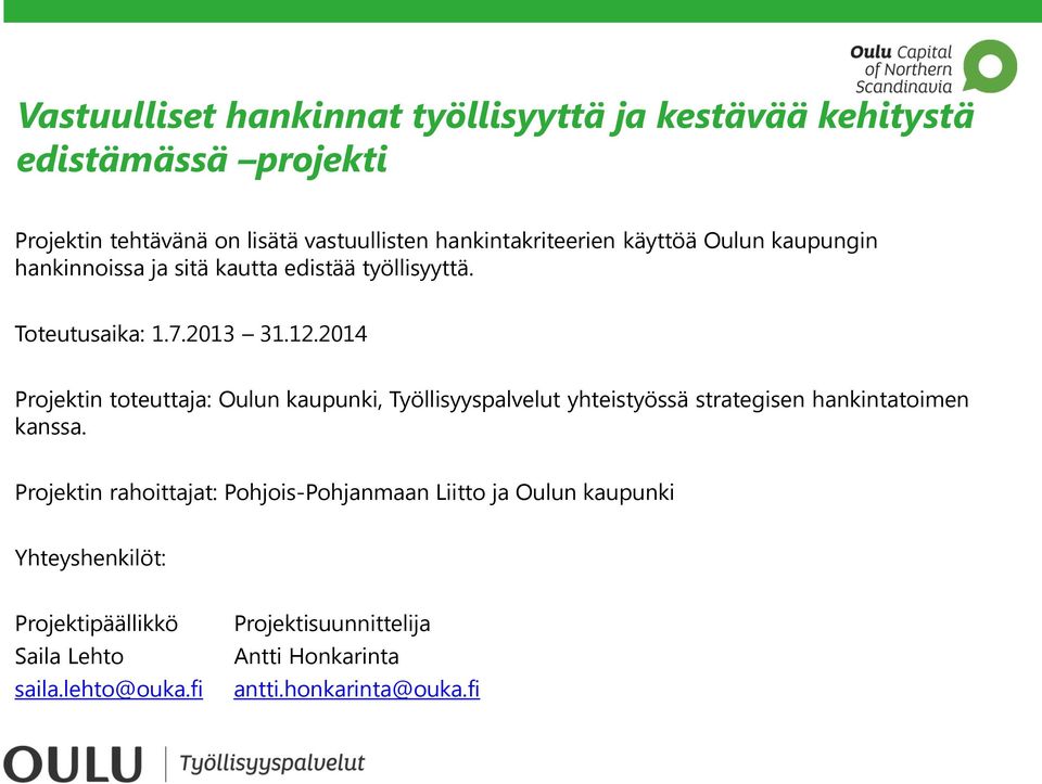 2014 Projektin toteuttaja: Oulun kaupunki, Työllisyyspalvelut yhteistyössä strategisen hankintatoimen kanssa.