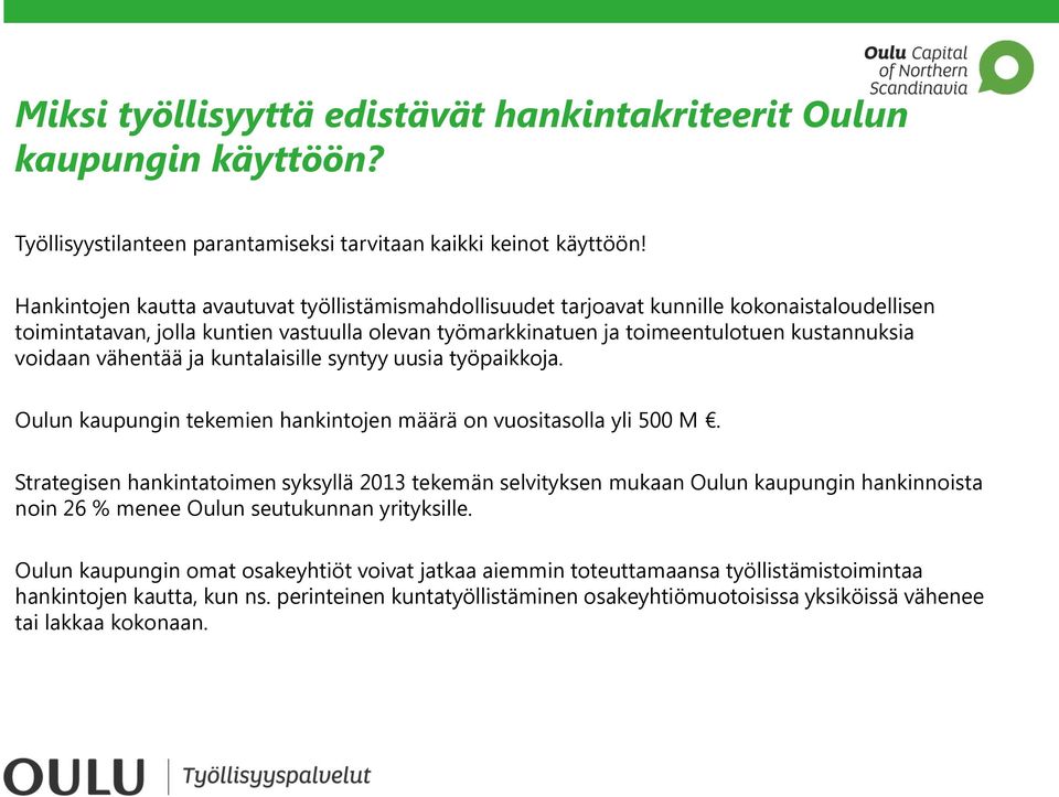 vähentää ja kuntalaisille syntyy uusia työpaikkoja. Oulun kaupungin tekemien hankintojen määrä on vuositasolla yli 500 M.