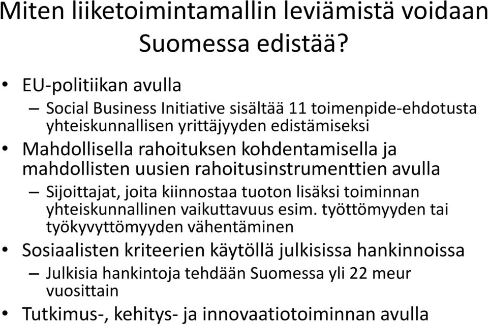 rahoituksen kohdentamisella ja mahdollisten uusien rahoitusinstrumenttien avulla Sijoittajat, joita kiinnostaa tuoton lisäksi toiminnan