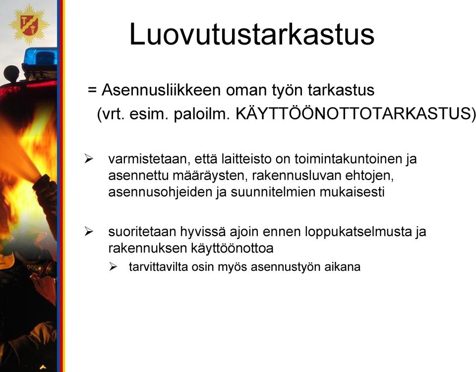 määräysten, rakennusluvan ehtojen, asennusohjeiden ja suunnitelmien mukaisesti suoritetaan