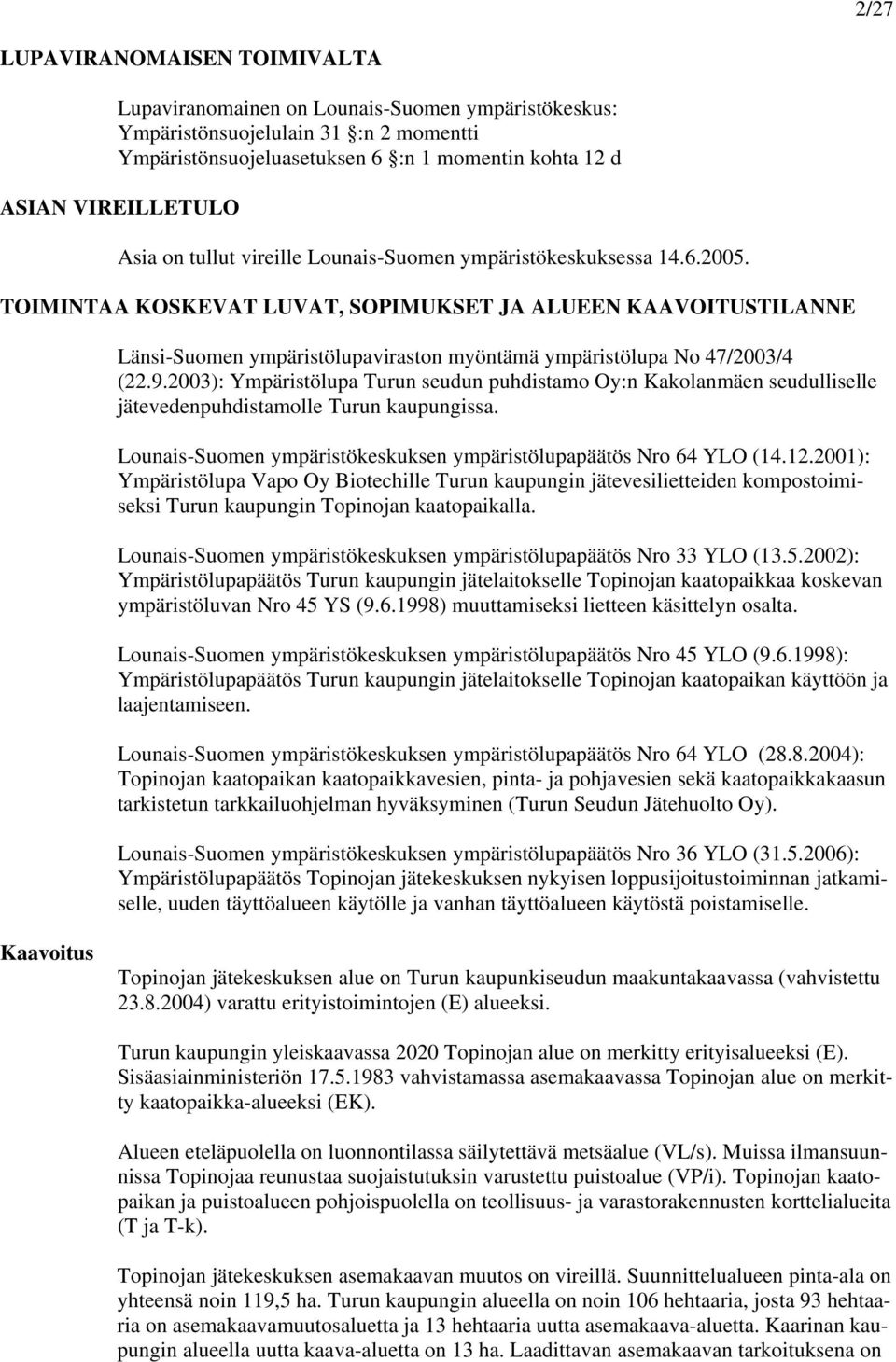 TOIMINTAA KOSKEVAT LUVAT, SOPIMUKSET JA ALUEEN KAAVOITUSTILANNE Länsi-Suomen ympäristölupaviraston myöntämä ympäristölupa No 47/2003/4 (22.9.