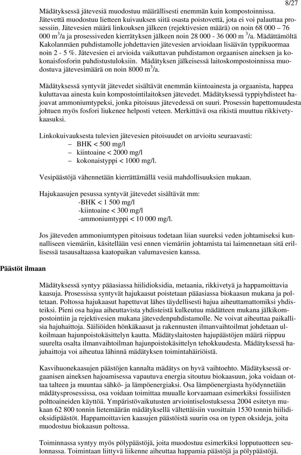 Mädättämöltä Kakolanmäen puhdistamolle johdettavien jätevesien arvioidaan lisäävän typpikuormaa noin 2-5 %.