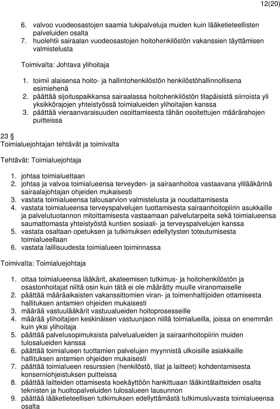 toimii alaisensa hoito- ja hallintohenkilöstön henkilöstöhallinnollisena esimiehenä 2.