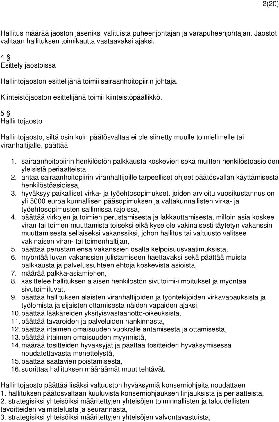 5 Hallintojaosto Hallintojaosto, siltä osin kuin päätösvaltaa ei ole siirretty muulle toimielimelle tai viranhaltijalle, päättää 1.