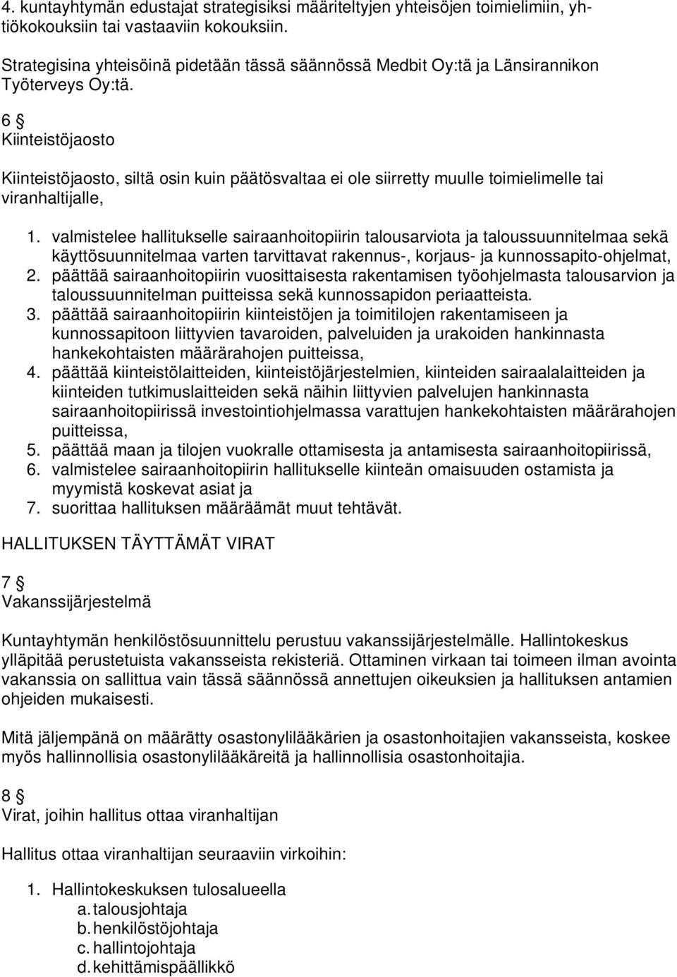 6 Kiinteistöjaosto Kiinteistöjaosto, siltä osin kuin päätösvaltaa ei ole siirretty muulle toimielimelle tai viranhaltijalle, 1.