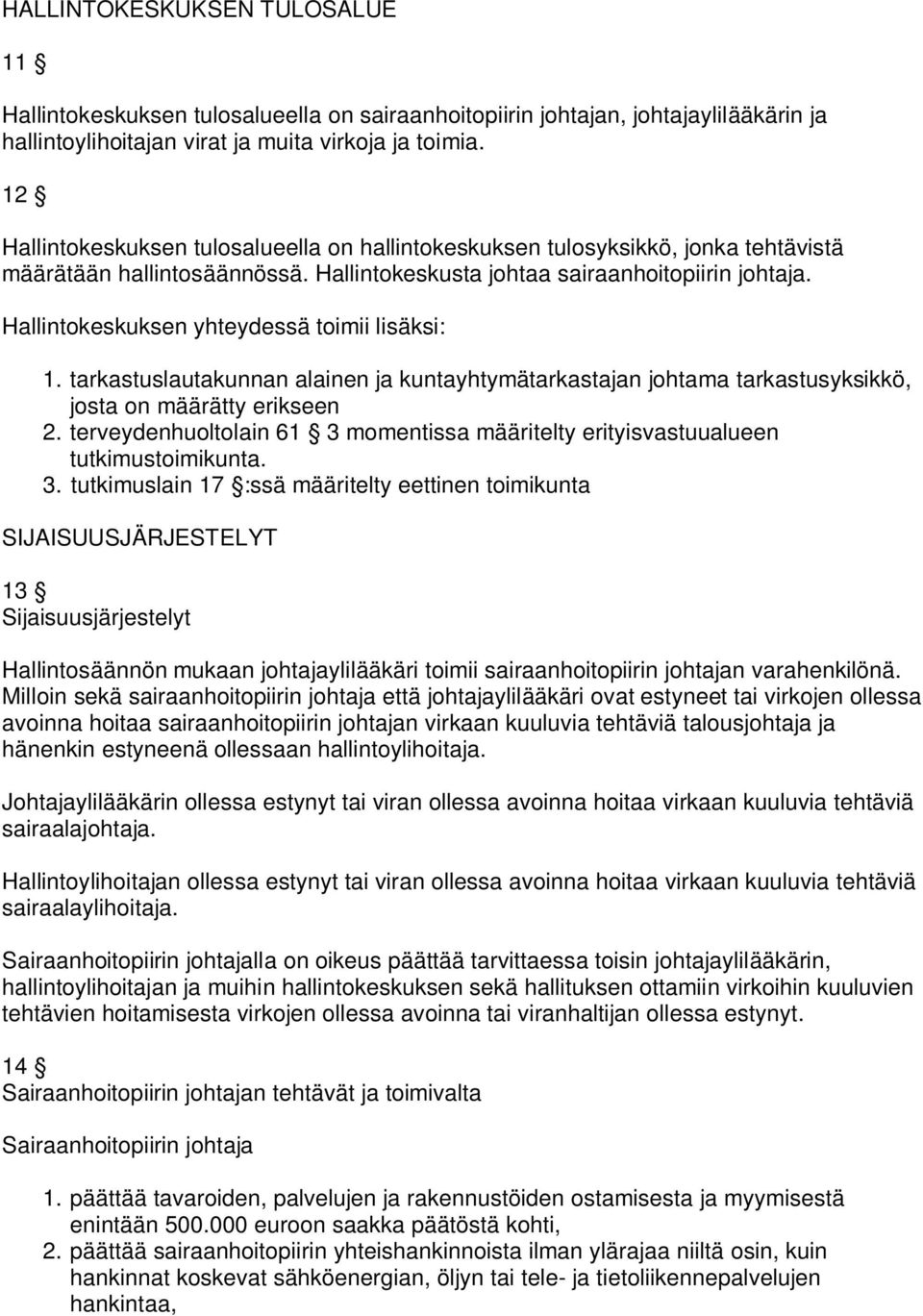 Hallintokeskuksen yhteydessä toimii lisäksi: 1. tarkastuslautakunnan alainen ja kuntayhtymätarkastajan johtama tarkastusyksikkö, josta on määrätty erikseen 2.