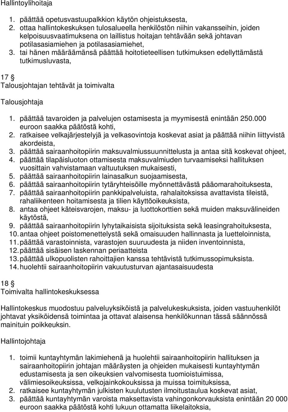 tai hänen määräämänsä päättää hoitotieteellisen tutkimuksen edellyttämästä tutkimusluvasta, 17 Talousjohtajan tehtävät ja toimivalta Talousjohtaja 1.