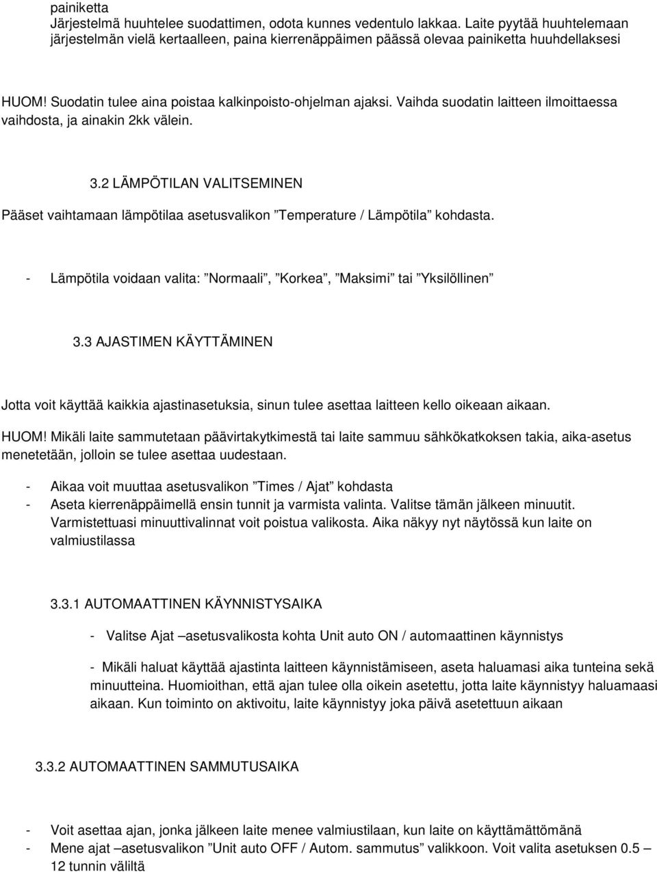 Vaihda suodatin laitteen ilmoittaessa vaihdosta, ja ainakin 2kk välein. 3.2 LÄMPÖTILAN VALITSEMINEN Pääset vaihtamaan lämpötilaa asetusvalikon Temperature / Lämpötila kohdasta.