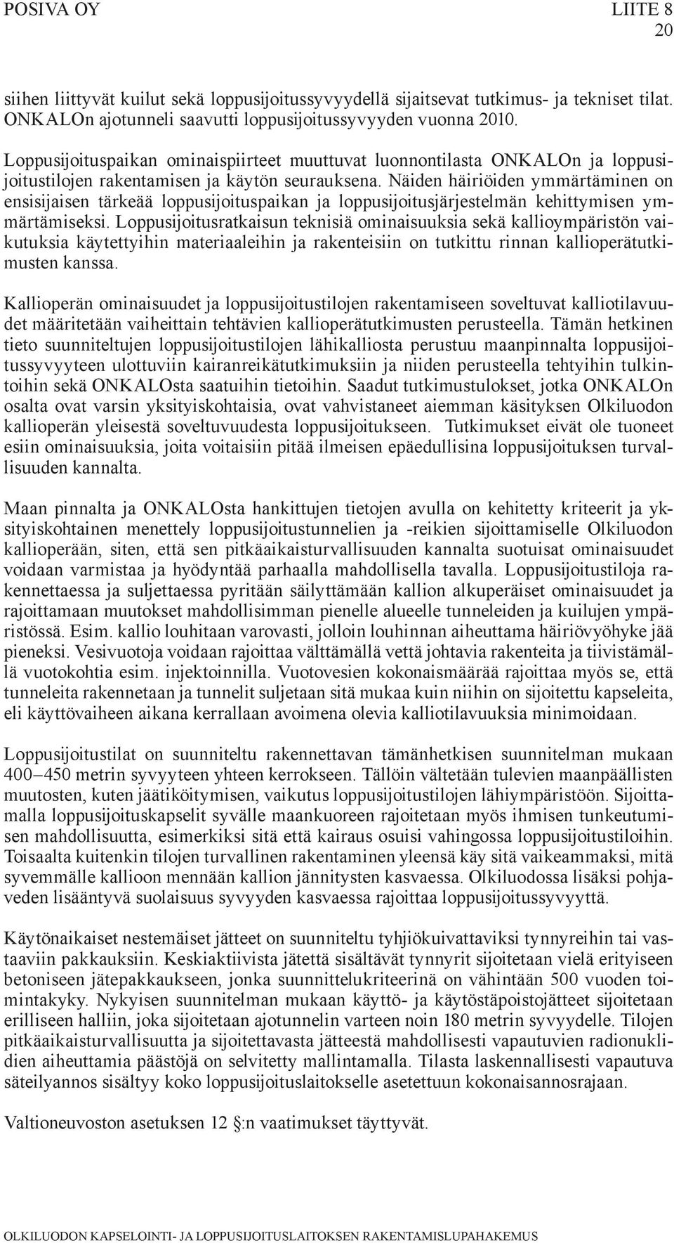 Näiden häiriöiden ymmärtäminen on ensisijaisen tärkeää loppusijoituspaikan ja loppusijoitusjärjestelmän kehittymisen ymmärtämiseksi.
