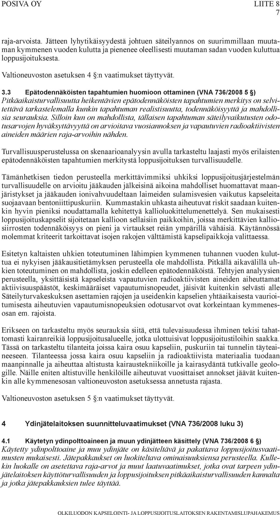 Valtioneuvoston asetuksen 4 :n vaatimukset täyttyvät. 3.