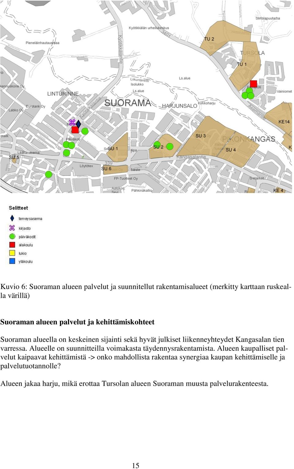 Alueelle on suunnitteilla voimakasta täydennysrakentamista.