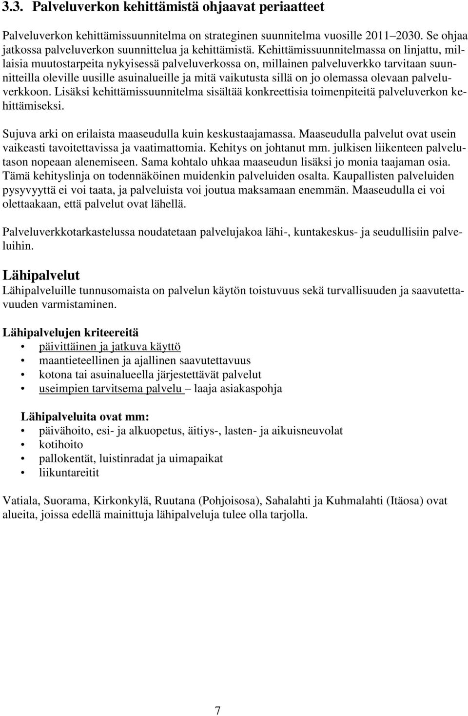 on jo olemassa olevaan palveluverkkoon. Lisäksi kehittämissuunnitelma sisältää konkreettisia toimenpiteitä palveluverkon kehittämiseksi. Sujuva arki on erilaista maaseudulla kuin keskustaajamassa.