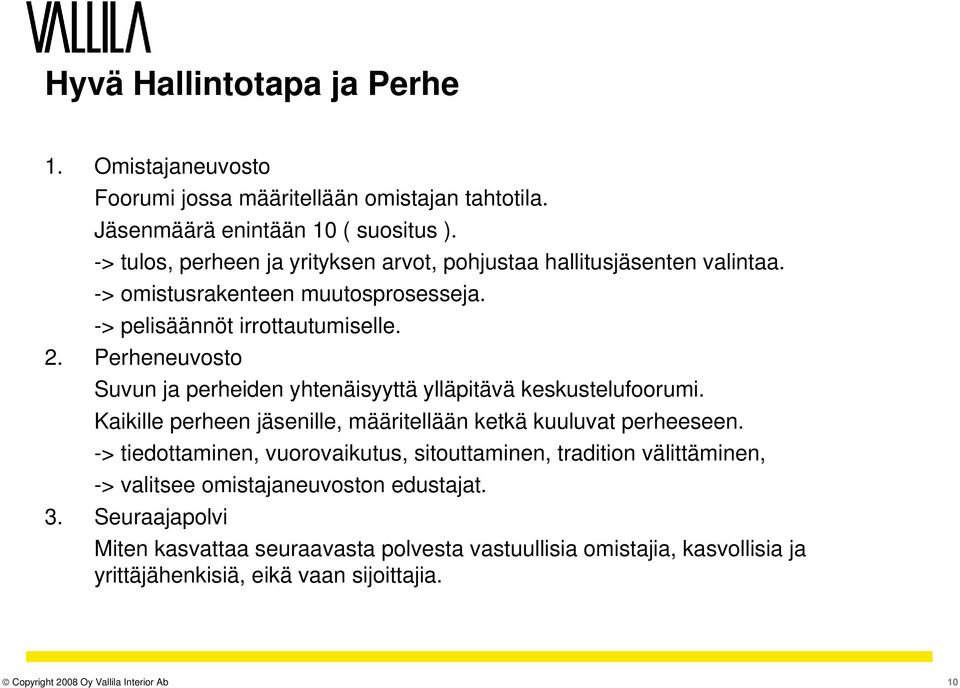 Perheneuvosto Suvun ja perheiden yhtenäisyyttä ylläpitävä keskustelufoorumi. Kaikille perheen jäsenille, määritellään ketkä kuuluvat perheeseen.