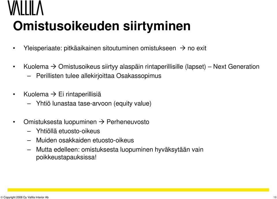 Ei rintaperillisiä Yhtiö lunastaa tase-arvoon (equity value) Omistuksesta luopuminen Perheneuvosto Yhtiöllä