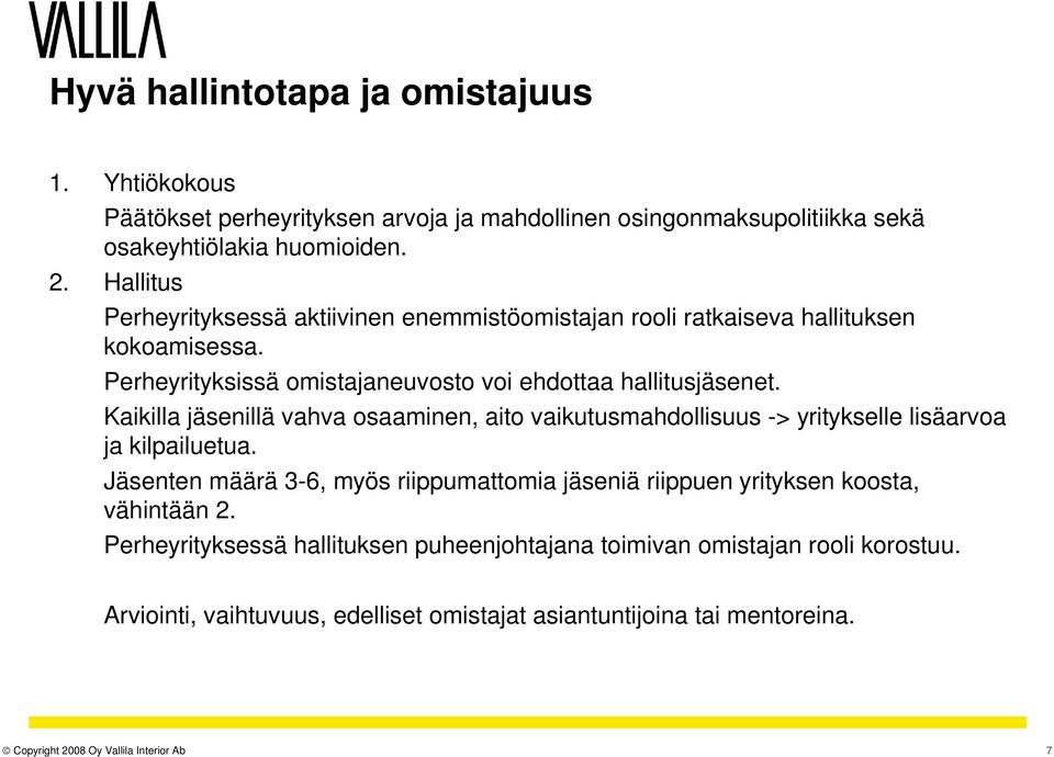 Kaikilla jäsenillä vahva osaaminen, aito vaikutusmahdollisuus -> yritykselle lisäarvoa ja kilpailuetua.