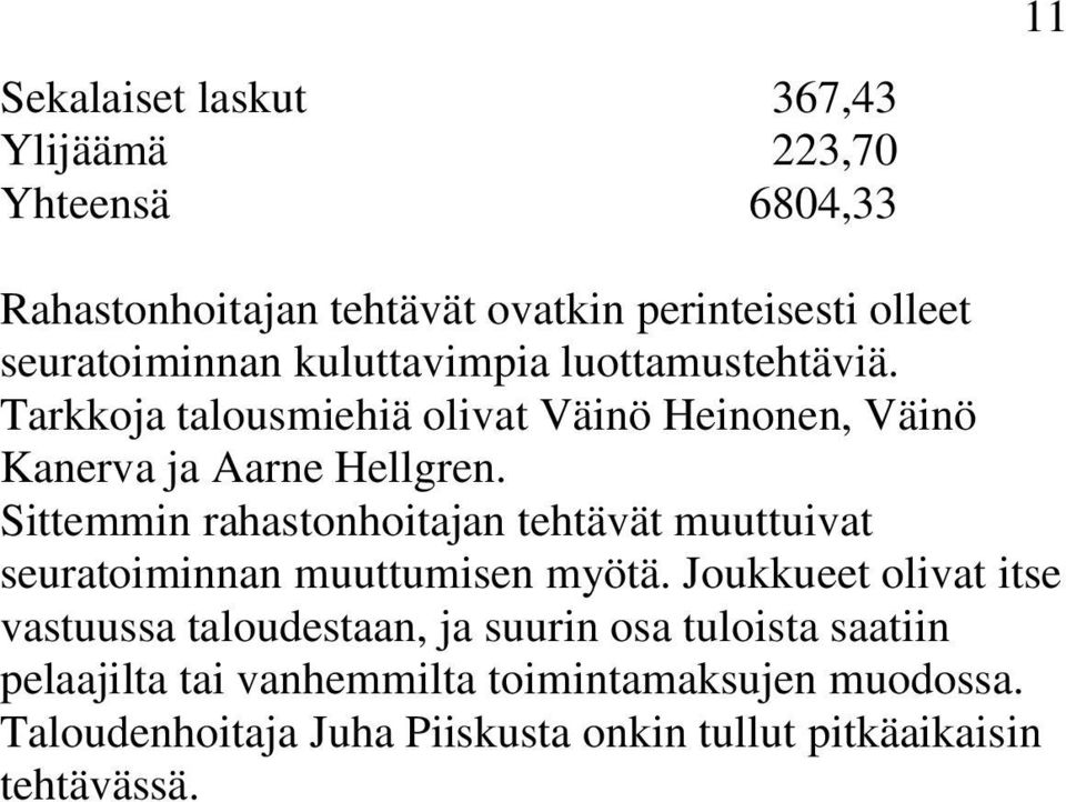 Sittemmin rahastonhoitajan tehtävät muuttuivat seuratoiminnan muuttumisen myötä.