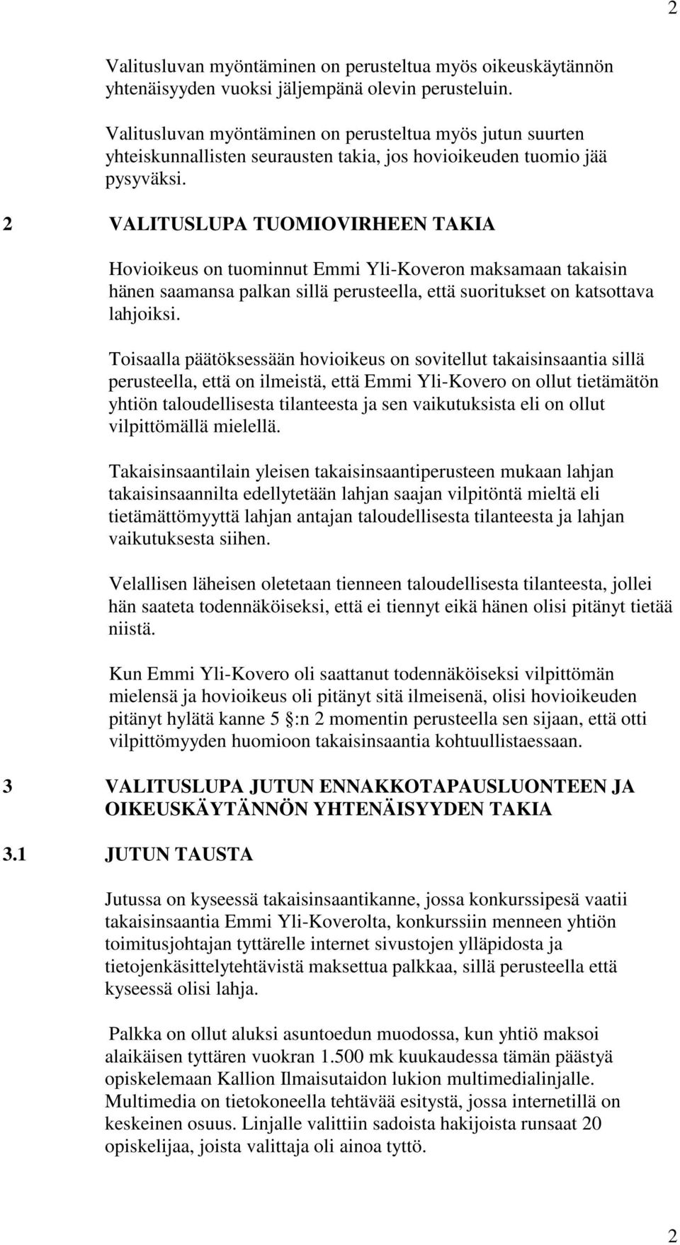 2 VALITUSLUPA TUOMIOVIRHEEN TAKIA Hovioikeus on tuominnut Emmi Yli-Koveron maksamaan takaisin hänen saamansa palkan sillä perusteella, että suoritukset on katsottava lahjoiksi.