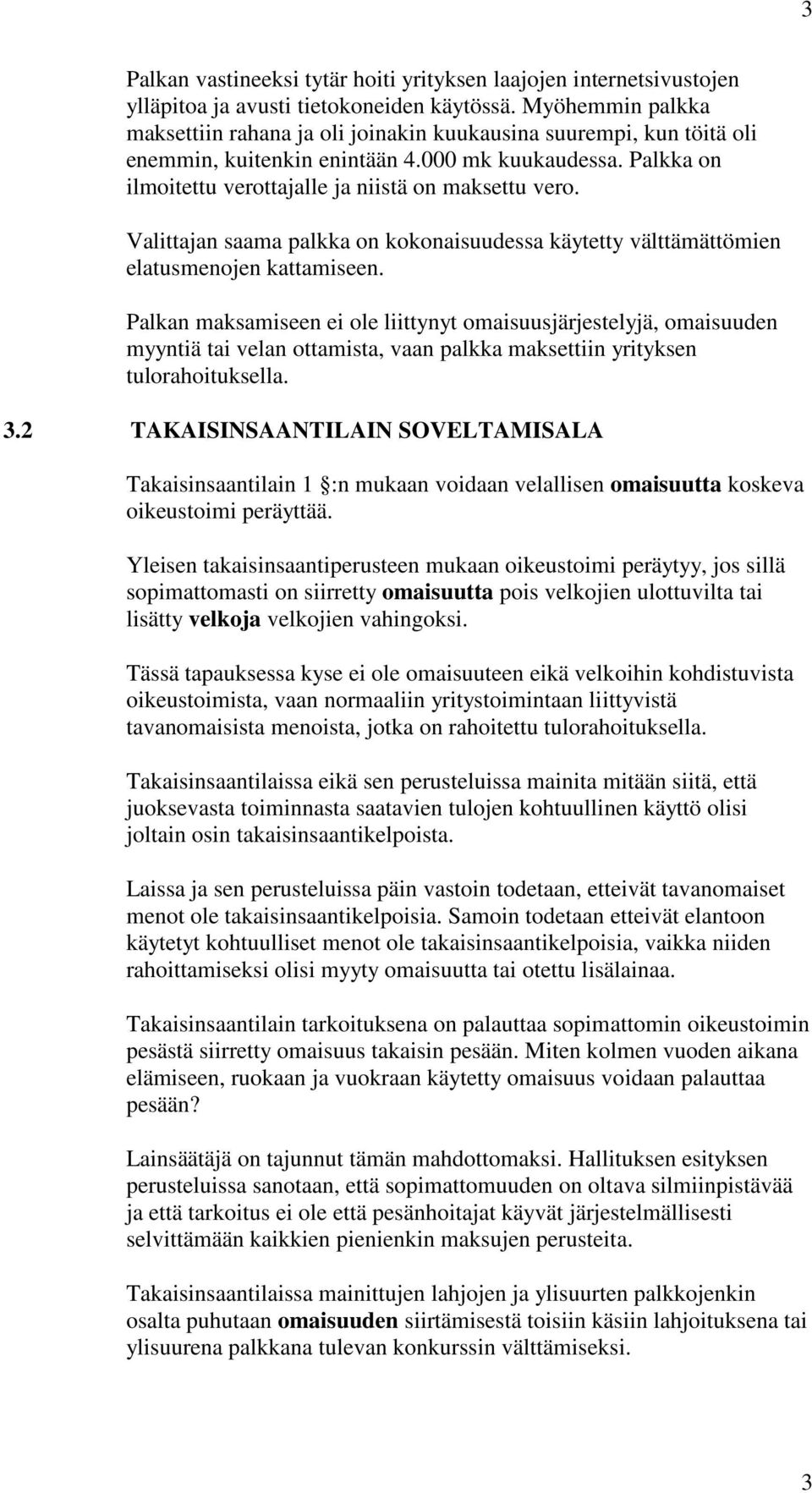 Valittajan saama palkka on kokonaisuudessa käytetty välttämättömien elatusmenojen kattamiseen.