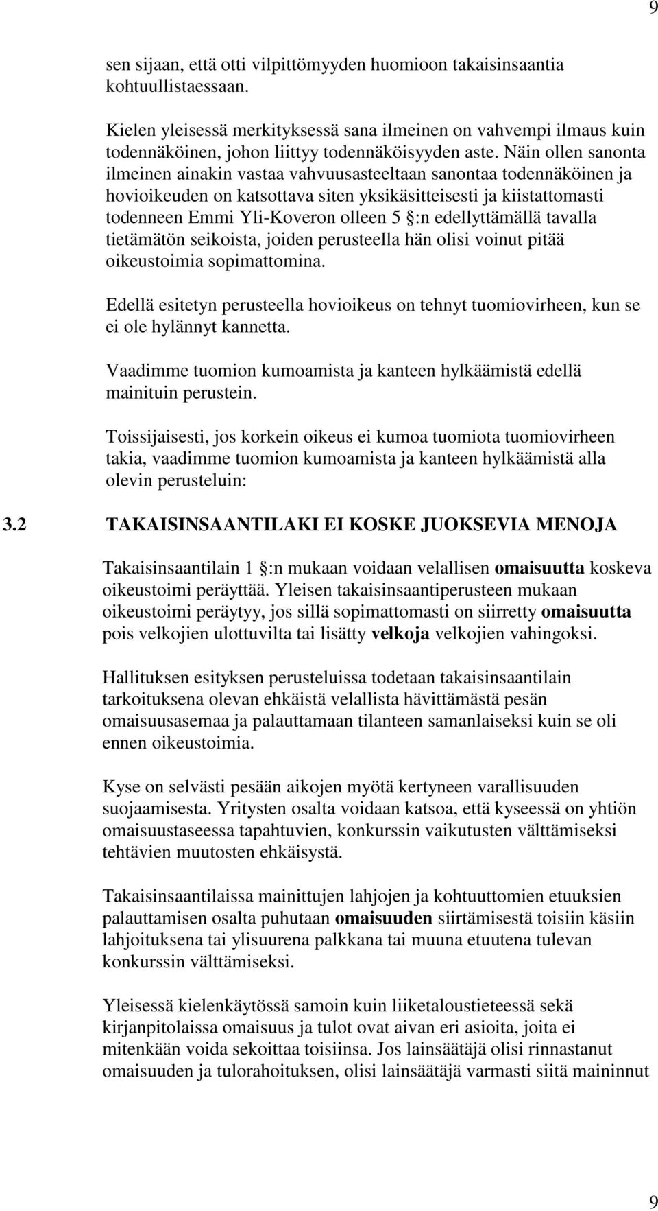 Näin ollen sanonta ilmeinen ainakin vastaa vahvuusasteeltaan sanontaa todennäköinen ja hovioikeuden on katsottava siten yksikäsitteisesti ja kiistattomasti todenneen Emmi Yli-Koveron olleen 5 :n