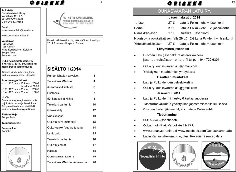 Seuraava numero 2/2014 toukokuussa Tiedote lähetetään vain jäsenmaksun maksaneille jäsenille.