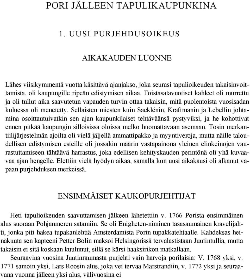 Toistasatavuotiset kahleet oli murrettu ja oli tullut aika saavutetun vapauden turvin ottaa takaisin, mitä puolentoista vuosisadan kuluessa oli menetetty.