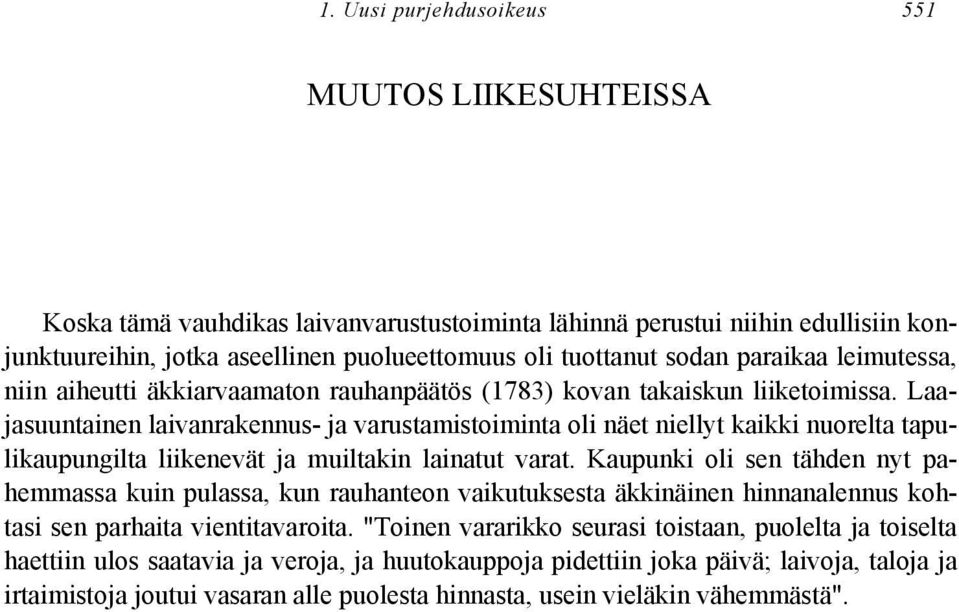 Laajasuuntainen laivanrakennus- ja varustamistoiminta oli näet niellyt kaikki nuorelta tapulikaupungilta liikenevät ja muiltakin lainatut varat.