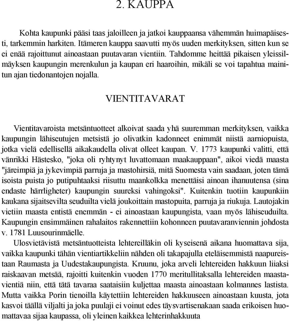 Tahdomme heittää pikaisen yleissilmäyksen kaupungin merenkulun ja kaupan eri haaroihin, mikäli se voi tapahtua mainitun ajan tiedonantojen nojalla.