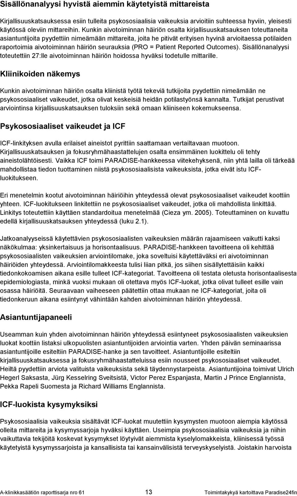 aivotoiminnan häiriön seurauksia (PRO = Patient Reported Outcomes). Sisällönanalyysi toteutettiin 27:lle aivotoiminnan häiriön hoidossa hyväksi todetulle mittarille.