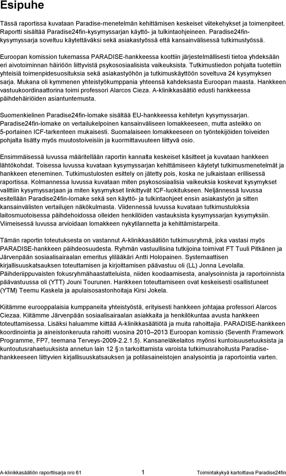 Euroopan komission tukemassa PARADISE-hankkeessa koottiin järjestelmällisesti tietoa yhdeksään eri aivotoiminnan häiriöön liittyvistä psykososiaalisista vaikeuksista.