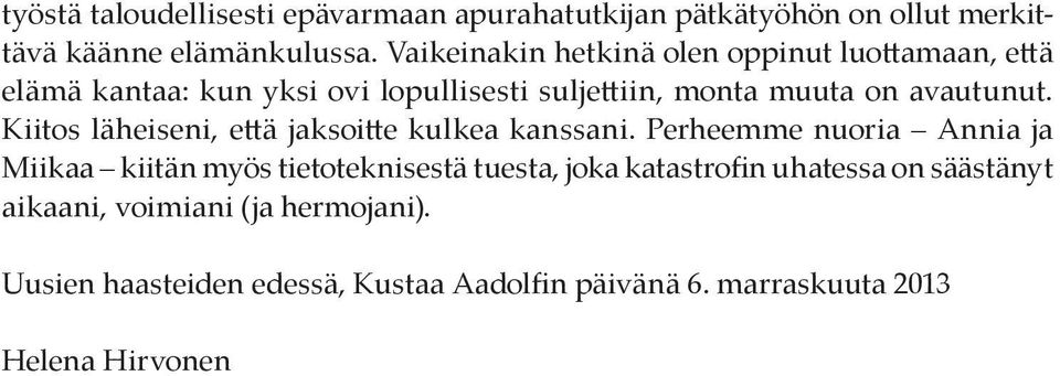 Kiitos läheiseni, että jaksoitte kulkea kanssani.