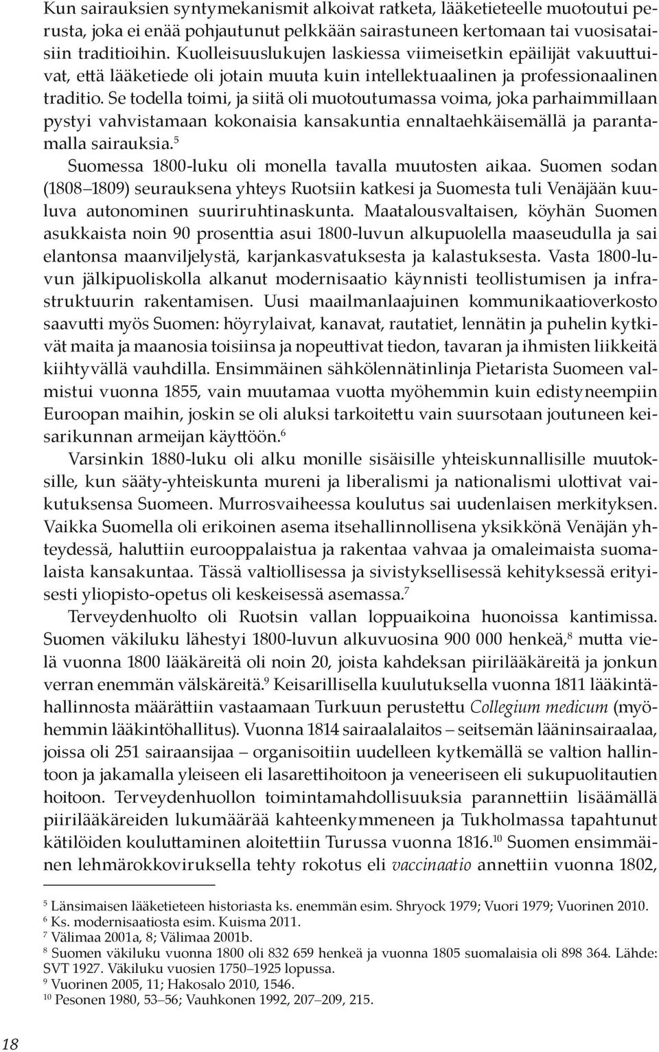 Se todella toimi, ja siitä oli muotoutumassa voima, joka parhaimmillaan pystyi vahvistamaan kokonaisia kansakuntia ennaltaehkäisemällä ja parantamalla sairauksia.