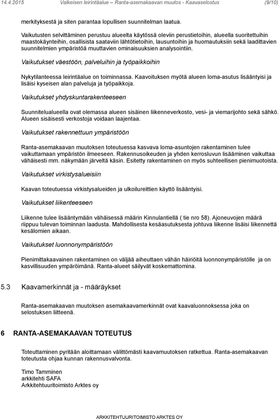 laadittavien suunnitelmien ympäristöä muuttavien ominaisuuksien analysointiin. Vaikutukset väestöön, palveluihin ja työpaikkoihin Nykytilanteessa leirintäalue on toiminnassa.