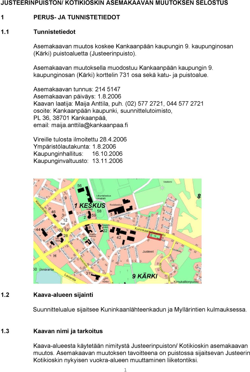 Asemakaavan tunnus: 214 5147 Asemakaavan päiväys: 1.8.2006 Kaavan laatija: Maija Anttila, puh.