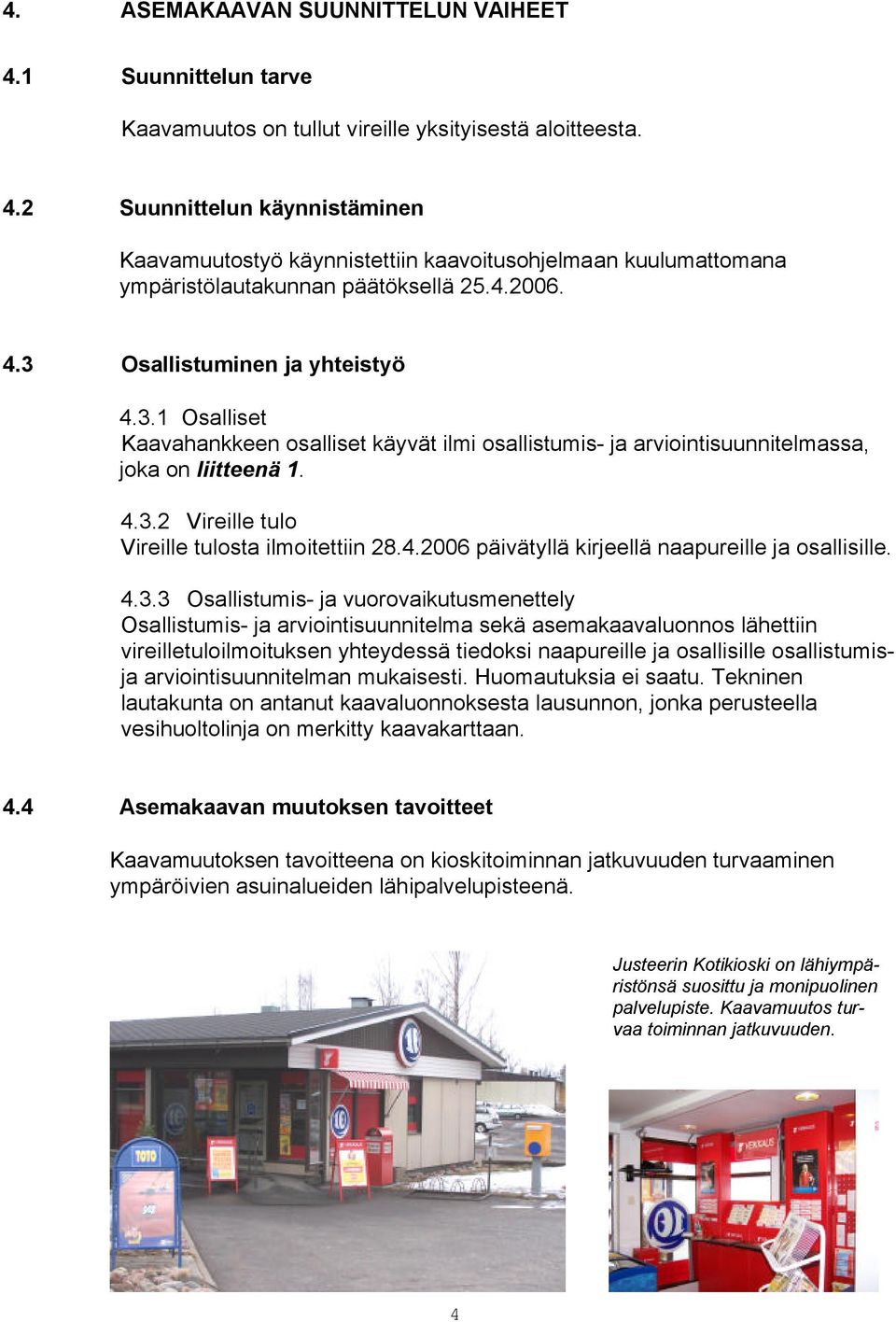 4.2006 päivätyllä kirjeellä naapureille ja osallisille. 4.3.
