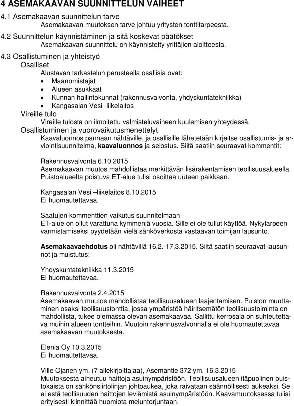 -liikelaitos Vireille tulo Vireille tulosta on ilmoitettu valmisteluvaiheen kuulemisen yhteydessä.