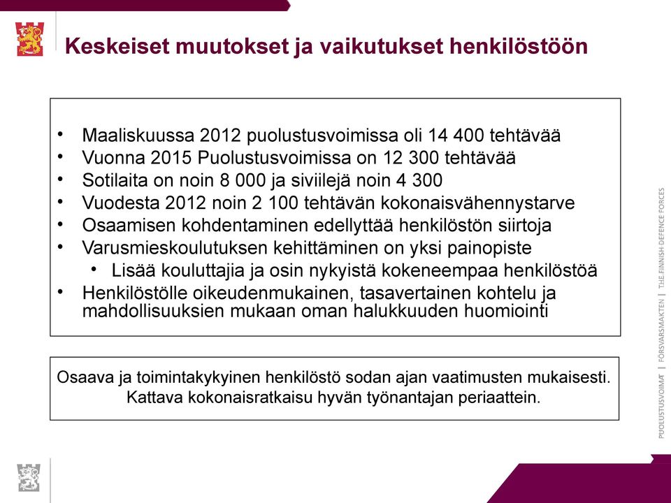 Varusmieskoulutuksen kehittäminen on yksi painopiste Lisää kouluttajia ja osin nykyistä kokeneempaa henkilöstöä Henkilöstölle oikeudenmukainen, tasavertainen kohtelu