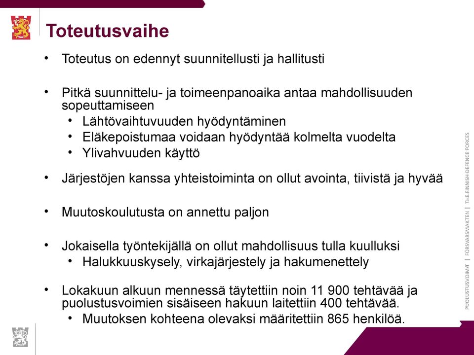 Muutoskoulutusta on annettu paljon Jokaisella työntekijällä on ollut mahdollisuus tulla kuulluksi Halukkuuskysely, virkajärjestely ja hakumenettely Lokakuun