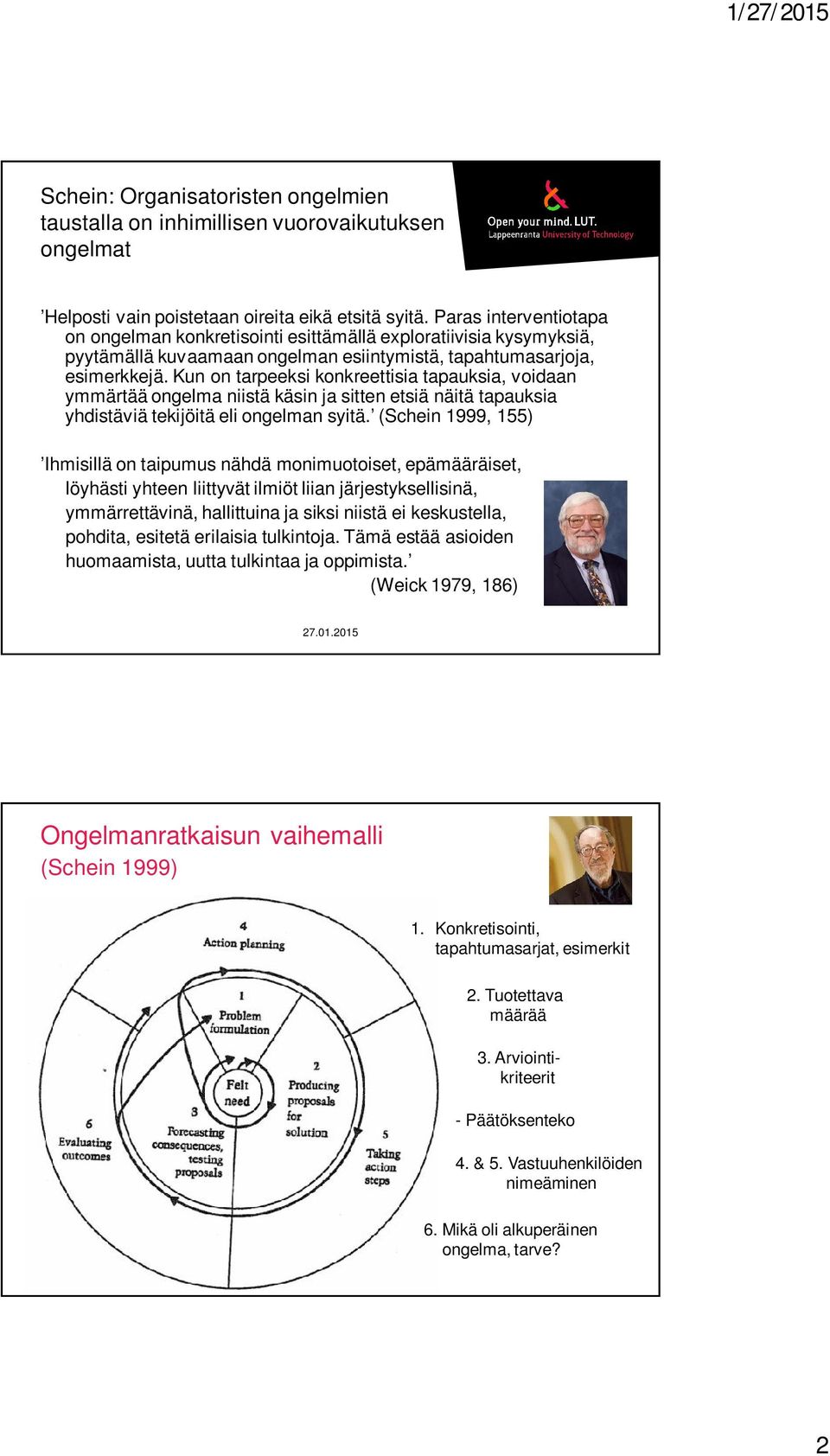 Kun on tarpeeksi konkreettisia tapauksia, voidaan ymmärtää ongelma niistä käsin ja sitten etsiä näitä tapauksia yhdistäviä tekijöitä eli ongelman syitä.