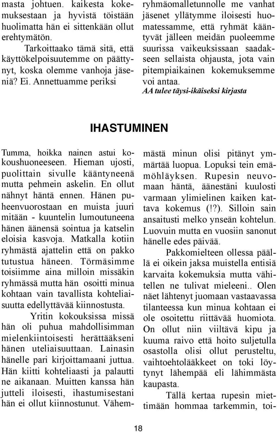 jota vain pitempiaikainen kokemuksemme voi antaa. AA tulee täysi-ikäiseksi kirjasta IHASTUMINEN Tumma, hoikka nainen astui kokoushuoneeseen.