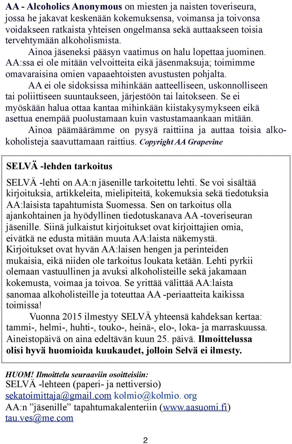 AA:ssa ei ole mitään velvoitteita eikä jäsenmaksuja; toimimme omavaraisina omien vapaaehtoisten avustusten pohjalta.