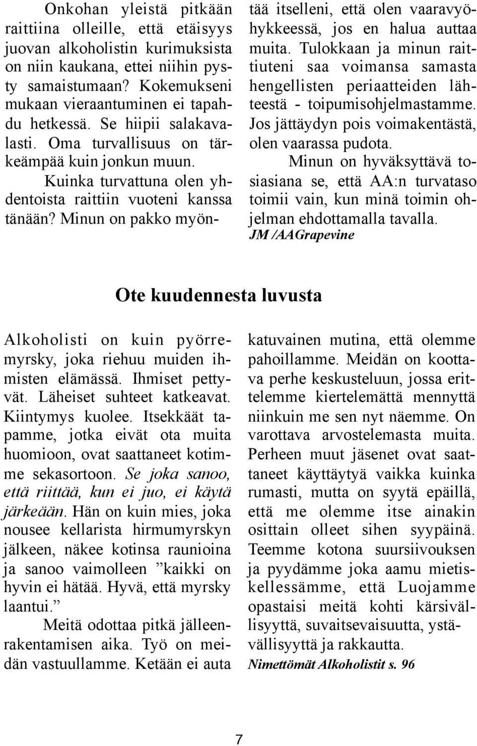 Minun on pakko myöntää itselleni, että olen vaaravyöhykkeessä, jos en halua auttaa muita.